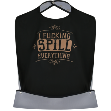 I F-cking Spill Everything - Funny Adult Bib