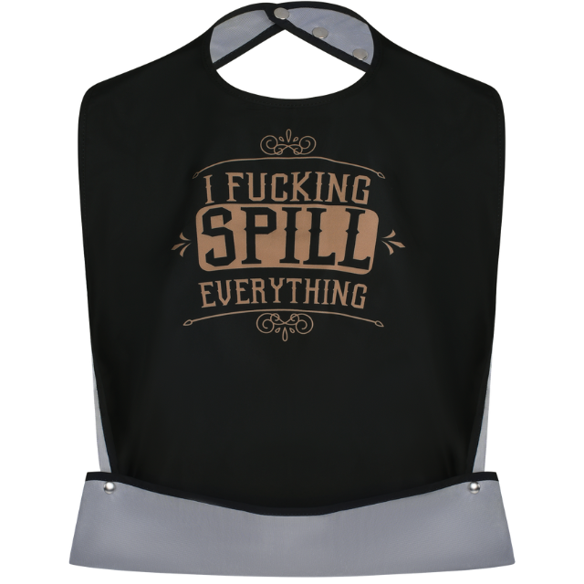 I F-cking Spill Everything - Funny Adult Bib